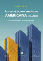 La crisi finanziaria immobiliare americana del 2008. Dai mutui subprime al contagio globale di Stefano Vasconi edito da Kimerik
