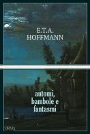 Automi, bambole e fantasmi di Ernst T. A. Hoffmann edito da L'orma