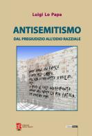 Antisemitismo. Dal pregiudizio all'odio razziale di Luigi Lo Papa edito da Edizioni Radici Future