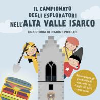 Il campionato degli esploratori nell'Alta Valle Isarco. Accompagna gli gnometti alla scoperta dei luoghi più belli della valle di Nadine Pichler edito da Effekt