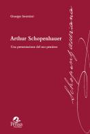 Arthur Schopenhauer. Una presentazione del suo pensiero di Giuseppe Invernizzi edito da Pensa Multimedia