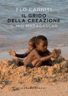 Il grido della creazione. Il mio Madagascar di Flo Carniti edito da Castelvecchi