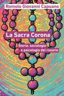 La Sacra Corona. Storia, sociologia e psicologia del rosario di Romolo Giovanni Capuano edito da Meltemi