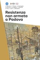 Resistenza non armata a Padova edito da Editoriale Programma