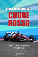 Cuore rosso. Cinquant'anni all'inseguimento della Ferrari di Roberto Boccafogli edito da Edizioni Pendragon