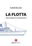 La flotta. Prova generale di Tangentopoli di Flavio De Luca edito da Graus Edizioni