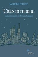 Cities in motion. Epistemologies of urban change di Camilla Perrone edito da Guerini e Associati