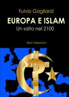 Europa e Islam. Un salto nel 2100 di Fulvio Gagliardi edito da Elison Paperback
