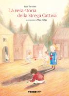 La vera storia della strega cattiva. Ediz. a colori di Luca Tortolini edito da Terre di Mezzo