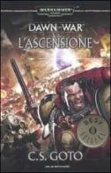 L' ascensione. Dawn of war. Warhammer 40.000 vol.2 di Cassern S. Goto edito da Mondadori