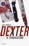 Dexter il vendicatore di Jeff Lindsay edito da Mondadori