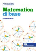 Matematica di base. Con e-book di Anna Maria Bigatti, Lorenzo Robbiano edito da CEA