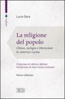 La religione del popolo. Chiesa, teologia e liberazione in America Latina di Lucio Gera edito da EDB