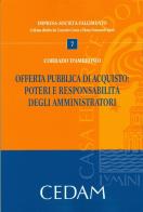 Offerta pubblica di acquisto. Poteri e responsabilità degli amministratori di Corrado D'Ambrosio edito da CEDAM