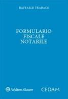 Formulario fiscale notarile di Raffaele Trabace edito da CEDAM