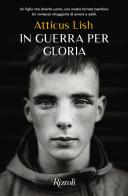 In guerra per Gloria di Atticus Lish edito da Rizzoli