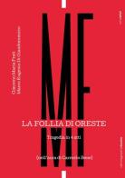 La follia di Oreste. Tragedia in 4 atti. (Nell'aura di Carmelo Bene) di Giacomo Maria Prati, Marco Eugenio Di Giandomenico, Emanuele Torregiani edito da Aimagazinebooks