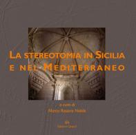 La stereotomia in Sicilia e nel Mediterraneo. Ediz. illustrata edito da Edizioni Caracol