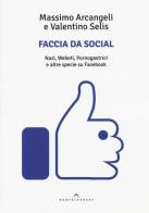 Faccia da social. Nazi, webeti, pornogastrici e altre specie su Facebook di Massimo Arcangeli, Valentino Selis edito da Castelvecchi