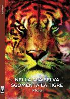 Nella mia selva sgomenta la tigre di Moka edito da Le Mezzelane Casa Editrice