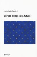 Europa di ieri o del futuro di Nicola Walter Palmieri edito da Pendragon
