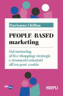 People-based marketing. Dal nurturing al live shopping: strategie e strumenti orientati all'era post-cookie di Marianna Chillau edito da Hoepli