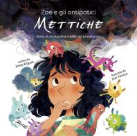 Zoe e gli antipatici mettiche. Storia di una bambina e delle sue piccole ansie. Ediz. a colori di Emily Kilgore edito da IdeeAli