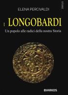 I Longobardi. Un popolo alle radici della nostra Storia di Elena Percivaldi edito da DIARKOS