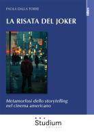 La risata del Joker. Metamorfosi dello storytelling nel cinema americano di Paola Dalla Torre edito da Studium
