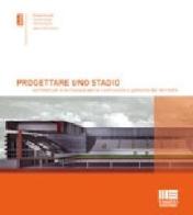 Progettare uno stadio. Architetture e tecnologie per la costruzione e gestione del territorio edito da Maggioli Editore