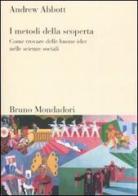 I metodi della scoperta. Come trovare delle buone idee nelle scienze sociali di Andrew Abbott edito da Mondadori Bruno