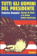Tutti gli uomini del Presidente. George W. Bush e la nuova destra americana di Federico Rampini edito da Carocci