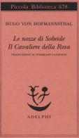 Le nozze di Sobeide-Il cavaliere della rosa di Hugo von Hofmannsthal edito da Adelphi