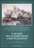 Il rudere tra conservazione e reintegrazione. Atti del convegno (Sassari, 26-27 settembre 2003) edito da Gangemi Editore