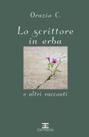 Lo scrittore in erba e altri racconti. Nuova ediz. di Orazio C. edito da Entheos Edizioni