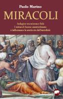 Miracoli. Indagine tra scienza e fede. I miracoli hanno caratterizzato e influenzato la storia sin dall'antichità di Paolo Marino edito da Bertoni