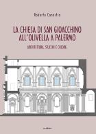 La chiesa di San Gioacchino all'Olivella a Palermo. Architettura, stucchi e colore di Roberta Canestro edito da Susil Edizioni