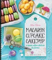 Macaron, cupcake, cakepop e tante altre delizie da forno di Mia Öhrn edito da Gribaudo