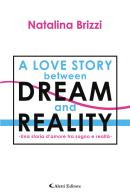 Una storia d'amore tra sogno e realtà. A love story between dream and reality di Natalina Brizzi edito da Aletti