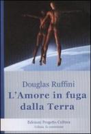 L' amore in fuga dalla Terra di Douglas Ruffini edito da Progetto Cultura