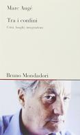 Tra i confini. Città, luoghi, interazioni di Marc Augé edito da Mondadori Bruno