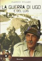 La guerra di Ugo e del Luis. Con DVD di Claudio Villani edito da Book Time