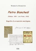 Pietro Bianchedi (Pollenza 1836-Loro Piceno 1918). Biografia di un musicista marchigiano di Marilena Sparapani edito da Simple