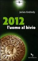 2012. L'uomo al bivio di James Endredy edito da Reverdito