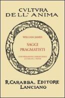 Saggi pragmatisti di William James edito da Carabba