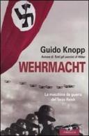 Wehrmacht. La macchina da guerra del Terzo Reich di Guido Knopp edito da Corbaccio