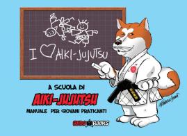 A scuola di Aiki-Jujutsu. manuale per giovani praticanti di BUDOBOOKS associazione culturale edito da Budobooks