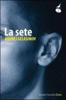 La sete di Andrej Gelasimov edito da Atmosphere Libri
