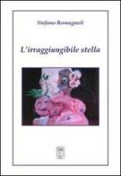 L' irraggiungibile stella di Stefano Romagnoli edito da Nicola Calabria Editore