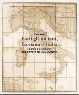 Fatti gli italiani, facciamo l'Italia. Le idee e lo spazio per l'unità di una nazione di Paolo Merla edito da Sestante